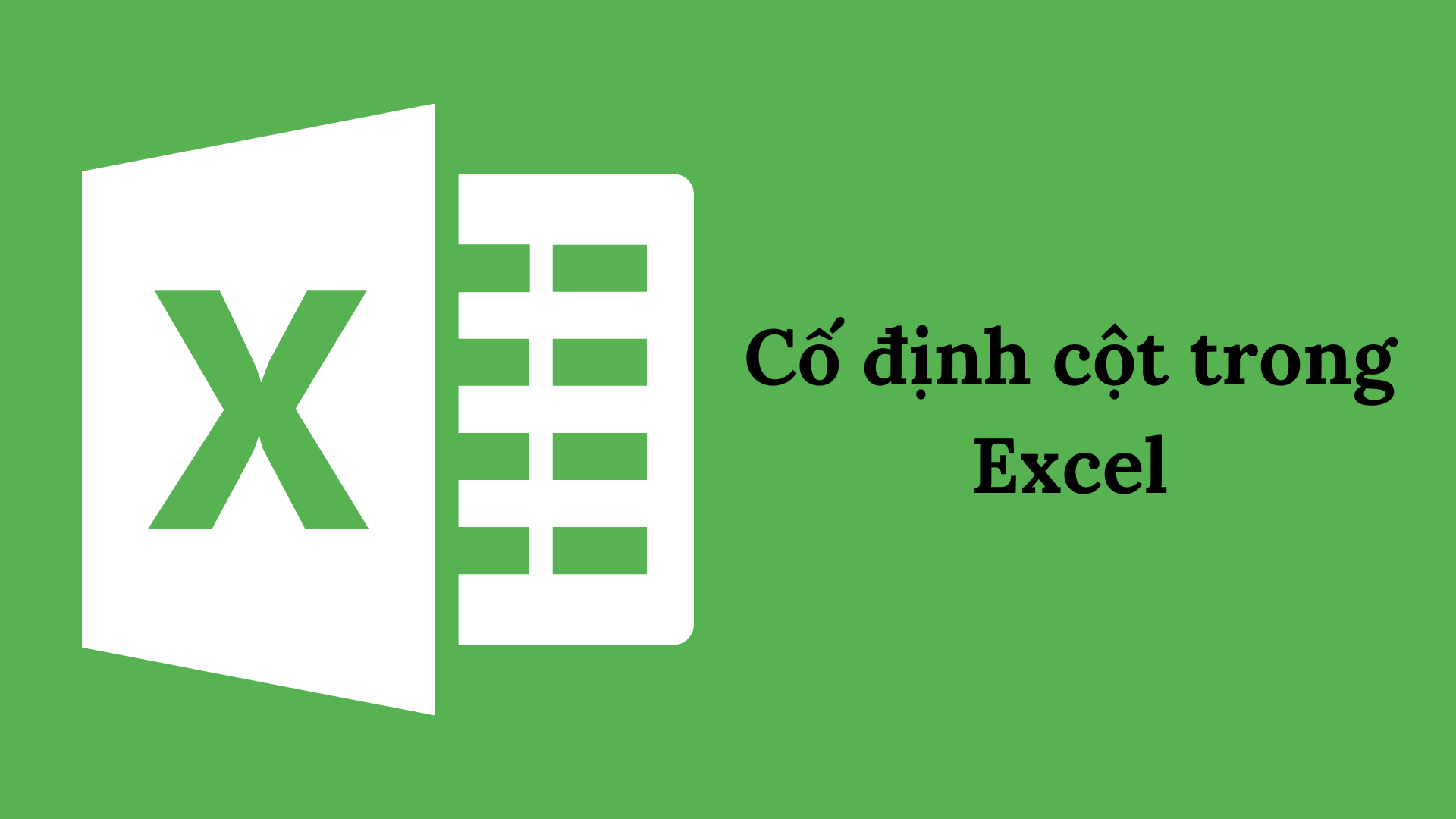 Hướng dẫn cách cố định cột trong Excel đơn giản nhất